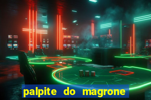 palpite do magrone para hoje