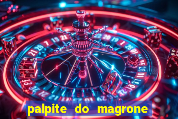 palpite do magrone para hoje