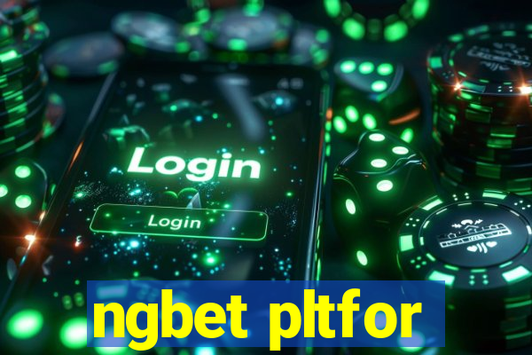 ngbet pltfor