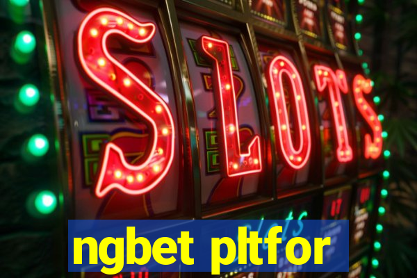 ngbet pltfor