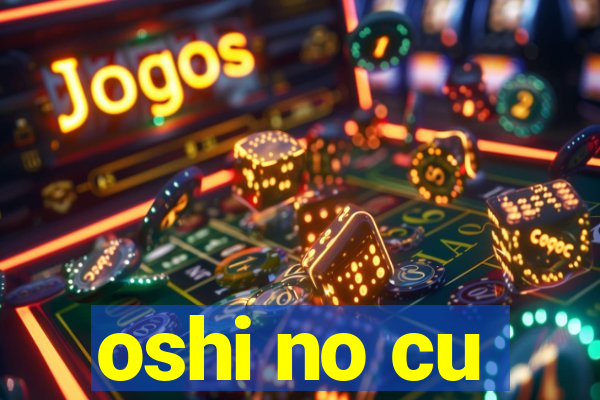 oshi no cu