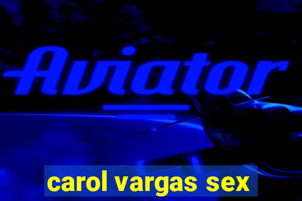 carol vargas sex