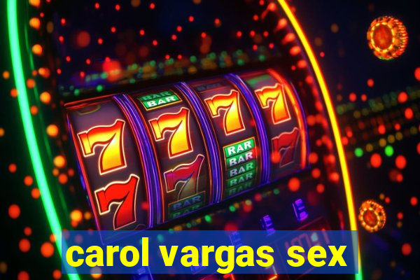 carol vargas sex