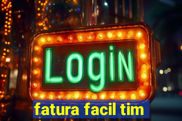 fatura facil tim