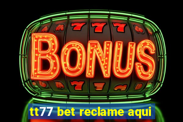 tt77 bet reclame aqui