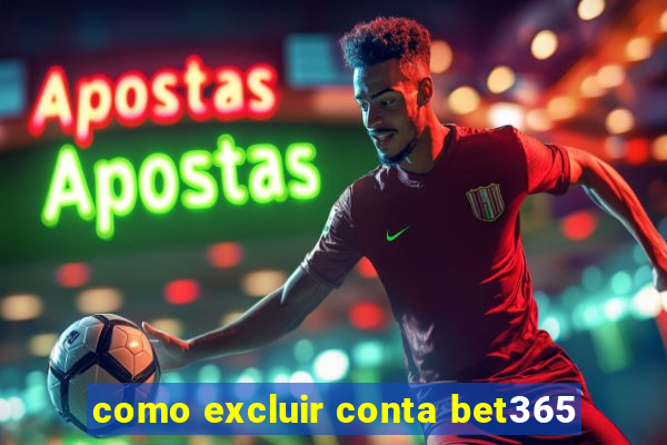 como excluir conta bet365