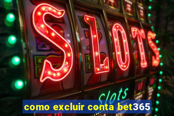 como excluir conta bet365