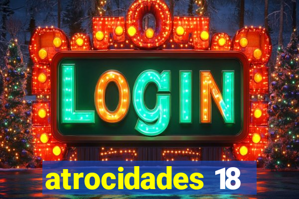 atrocidades 18