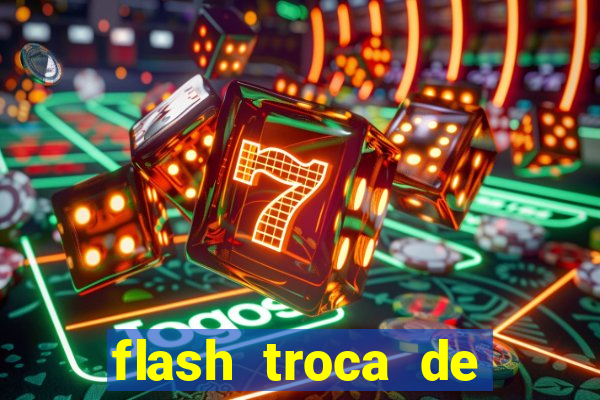 flash troca de corpo parte 2