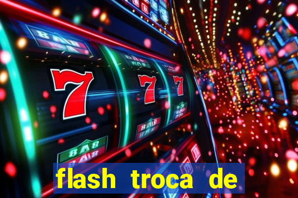 flash troca de corpo parte 2