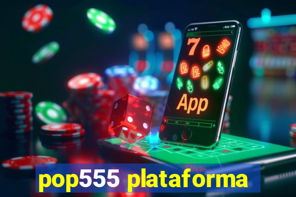 pop555 plataforma