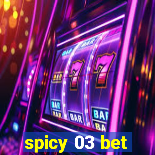 spicy 03 bet