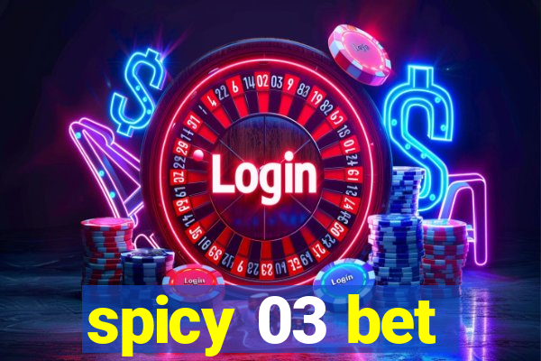 spicy 03 bet