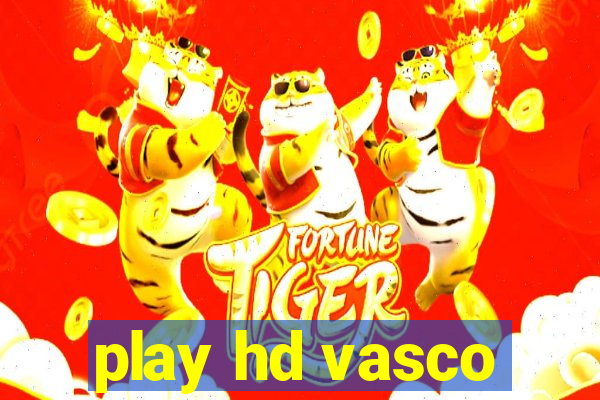 play hd vasco