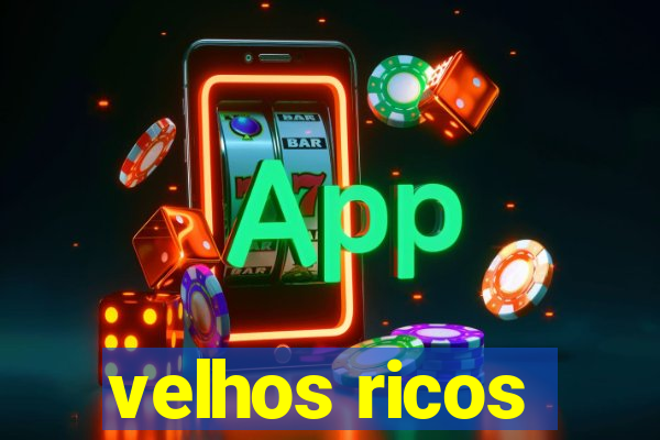 velhos ricos