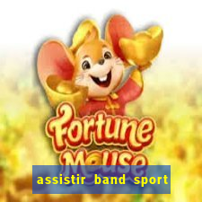 assistir band sport ao vivo