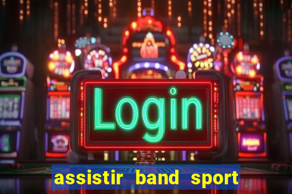 assistir band sport ao vivo