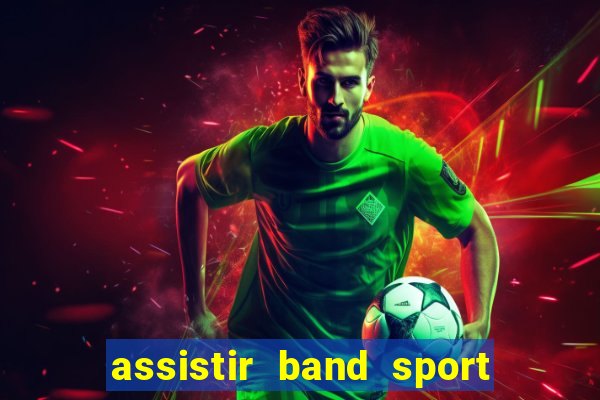 assistir band sport ao vivo