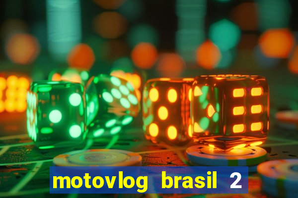 motovlog brasil 2 dinheiro infinito