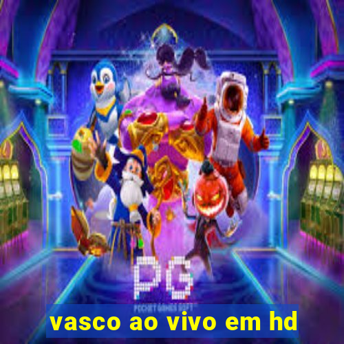 vasco ao vivo em hd