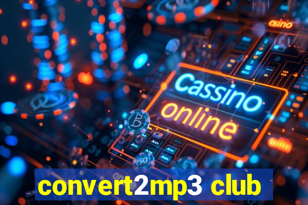 convert2mp3 club