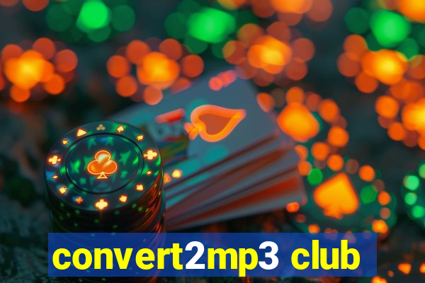 convert2mp3 club