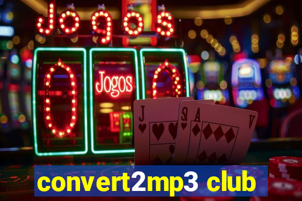 convert2mp3 club