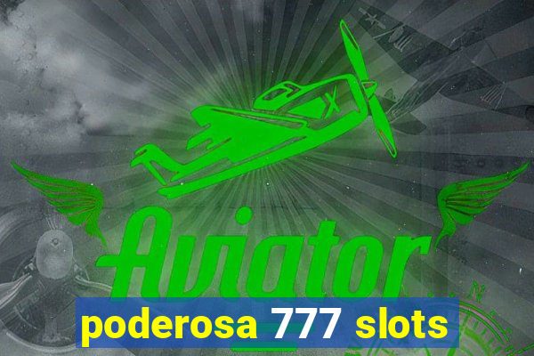 poderosa 777 slots