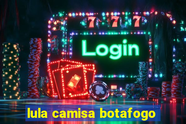 lula camisa botafogo