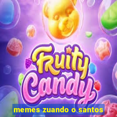 memes zuando o santos