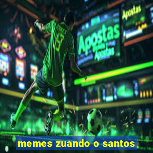 memes zuando o santos