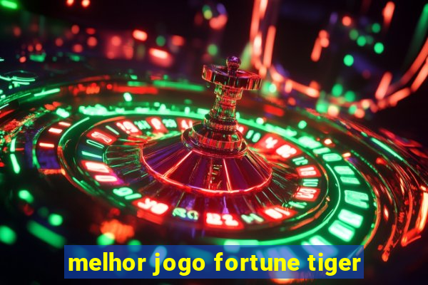 melhor jogo fortune tiger