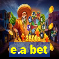 e.a bet