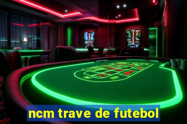 ncm trave de futebol