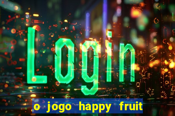 o jogo happy fruit fusion paga mesmo