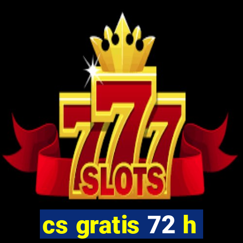 cs gratis 72 h