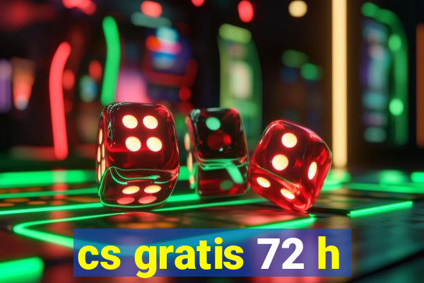 cs gratis 72 h