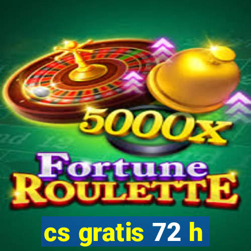 cs gratis 72 h