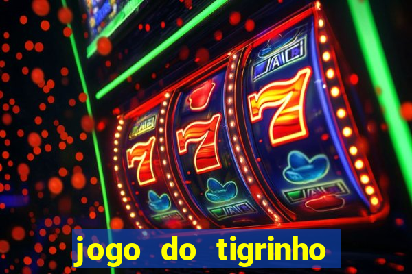 jogo do tigrinho que nao precisa depositar