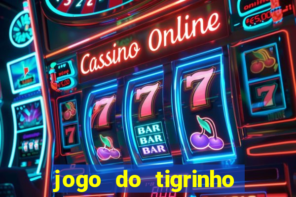 jogo do tigrinho que nao precisa depositar