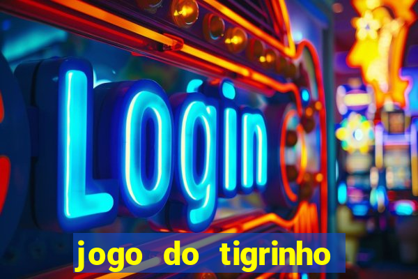 jogo do tigrinho que nao precisa depositar