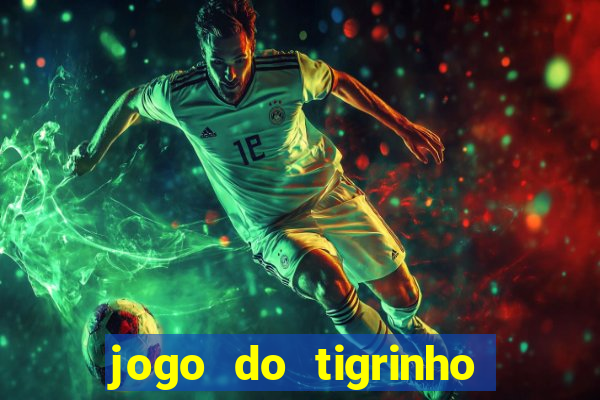 jogo do tigrinho que nao precisa depositar