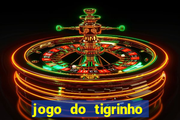 jogo do tigrinho que nao precisa depositar