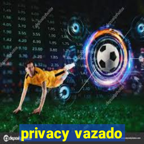 privacy vazado