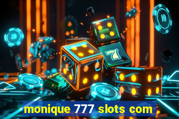 monique 777 slots com