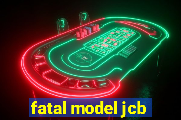 fatal model jcb