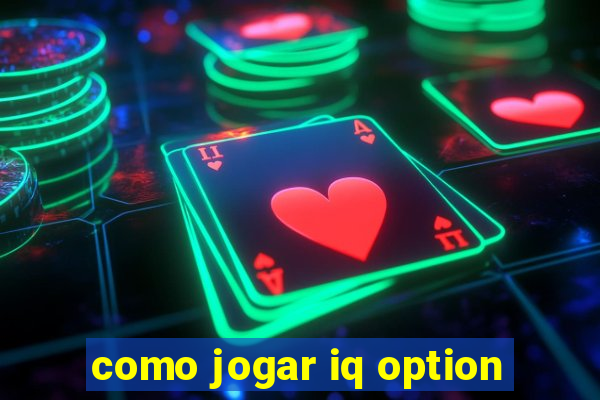 como jogar iq option