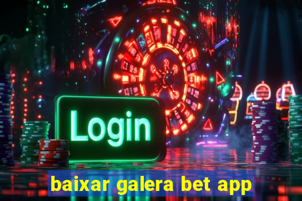 baixar galera bet app