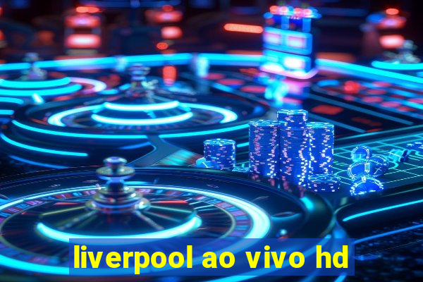 liverpool ao vivo hd