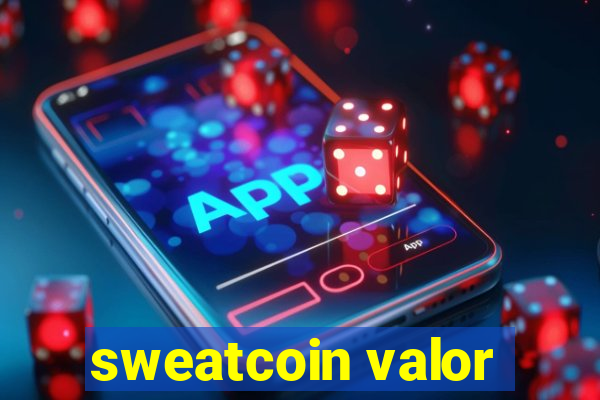 sweatcoin valor